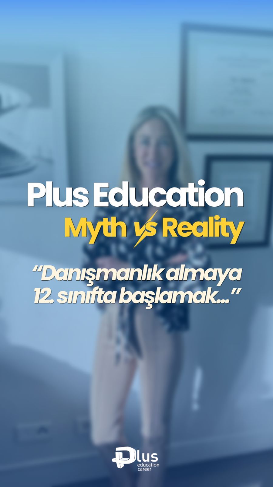 Plus Education Myth vs Reality — "Danışmanlık almaya 12. sınıfta başlamak..."